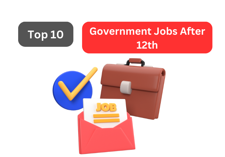 Top 10 Government Jobs After 12th That Will Change Your Life Forever